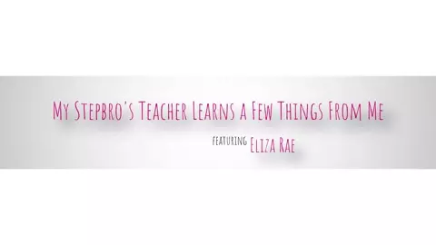 Eliza Rae - My Stepbros Teacher Learns A Few Things From Me - S7:E8