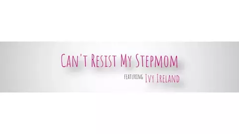 Ivy Ireland  - Can't Resist My Stepmom - S3:E4