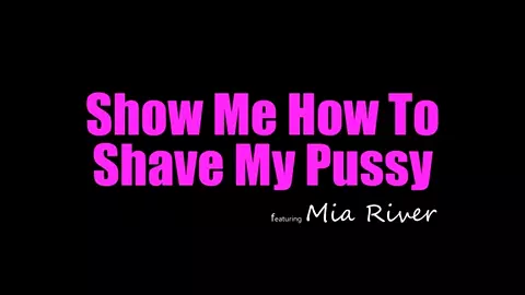 Mia River - Show Me How To Shave My Pussy - S1:E6