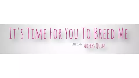 Aderes Quin - Its Time For You To Breed Me - S7:E8