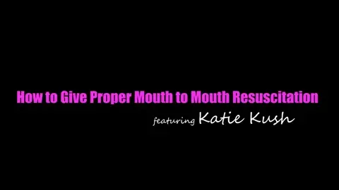 Katie Kush - How To Give Proper Mouth To Mouth Resuscitation - S2:E3