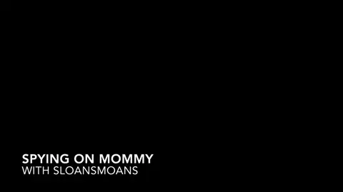 Sloansmoans – Spying On Mommy