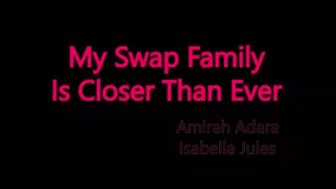 Amirah Adara & Isabella Jules - My Swap Family Is Closer Than Ever - S11:E6