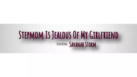 Savanah Storm - Stepmom Is Jealous Of My Girlfriend - S13:E10